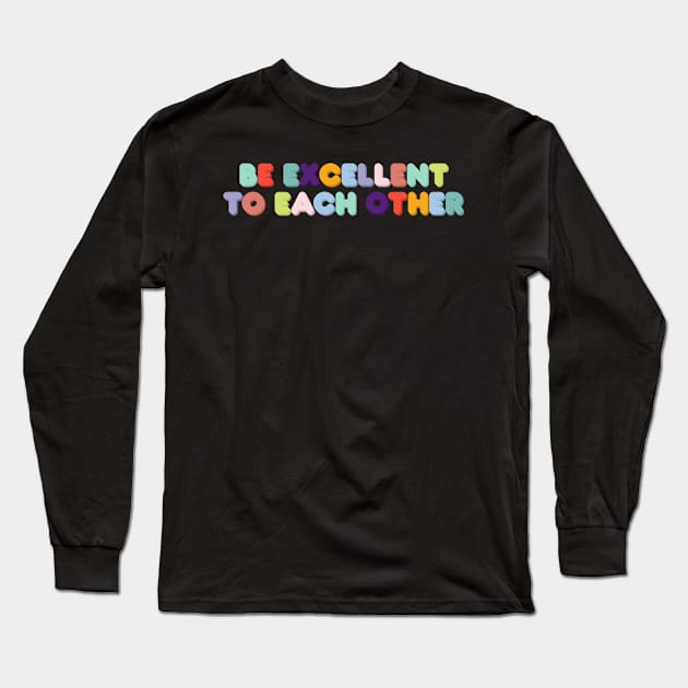 Be Excellent to Each Other Long Sleeve T-Shirt by GrellenDraws